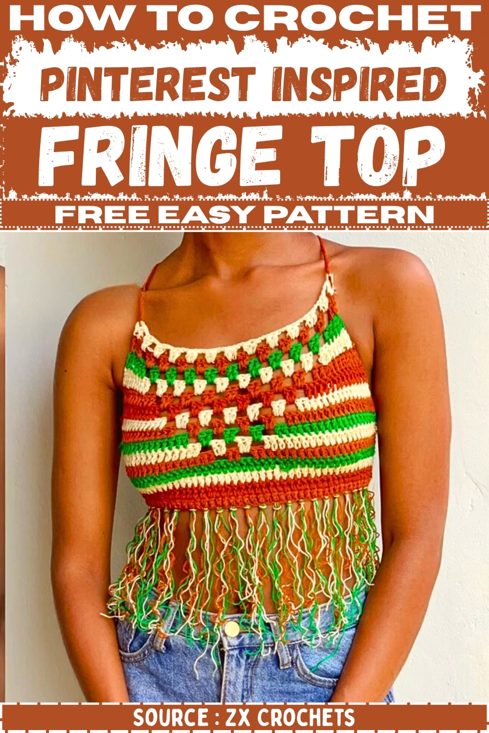 Pinterest graphic showing a crochet Pinterest inspired fringe top in rust brown green and cream with long fringe titled How to Crochet Pinterest Inspired Fringe Top Free Easy Pattern by ZX Crochets